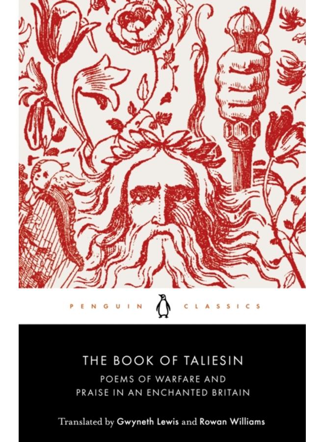 The Book of Taliesin : Poems of Warfare and Praise in an Enchanted Britain 
