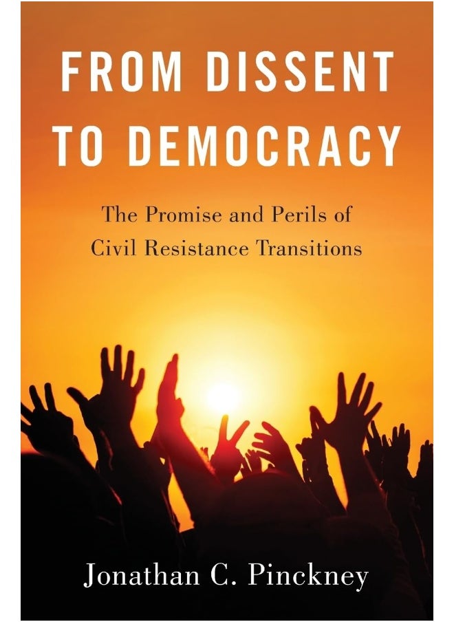 From Dissent to Democracy: The Promise and Perils of Civil Resistance Transitions