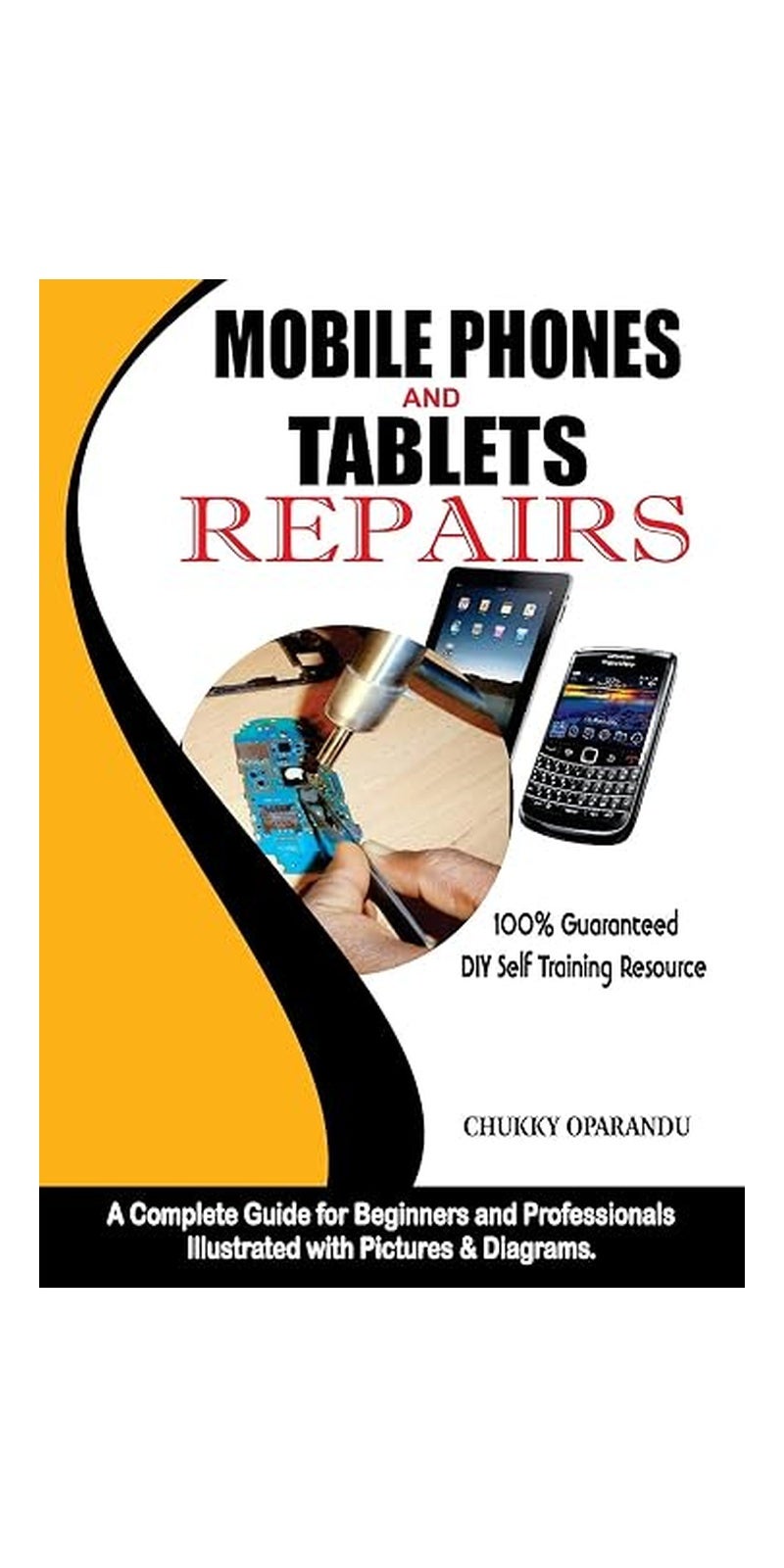 Mobile Phones And Tablets Repairs: A Complete Guide For Beginners And Professionals Paperback – 9 May 2016