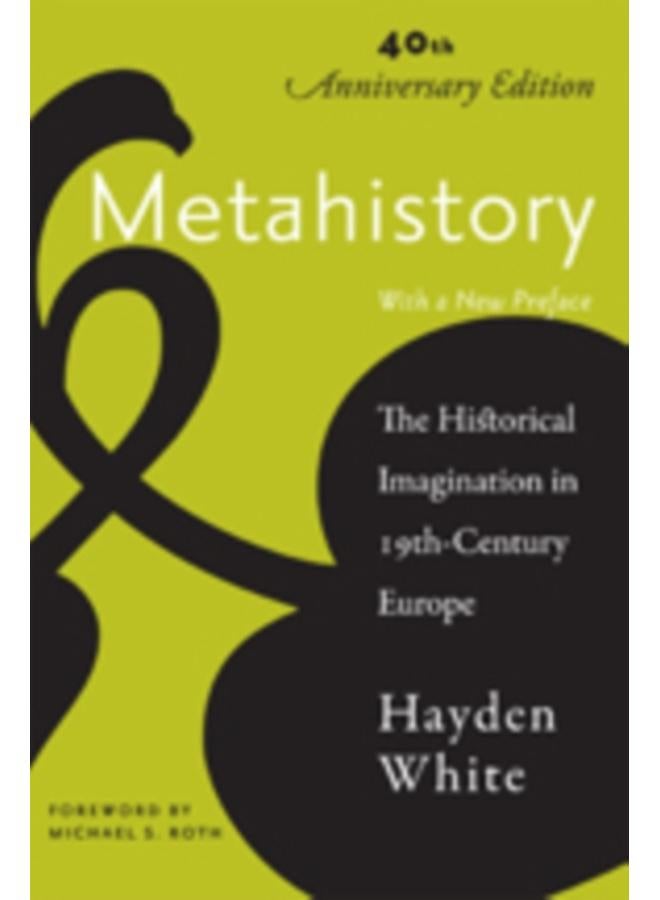 Metahistory : The Historical Imagination in Nineteenth-Century Europe 