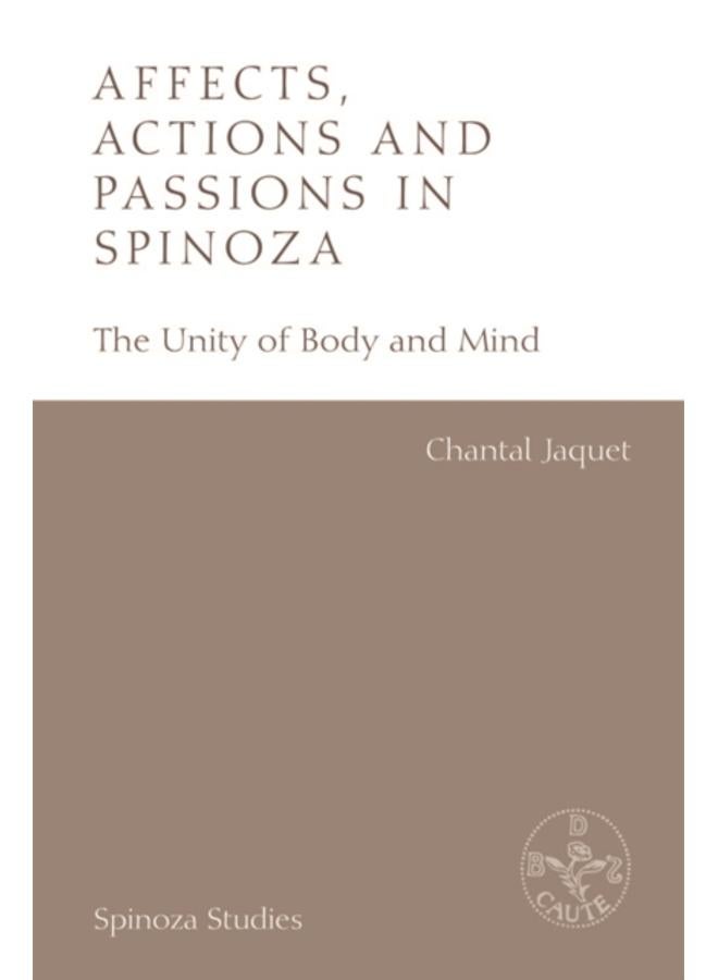 Affects, Actions and Passions in Spinoza : The Unity of Body and Mind 