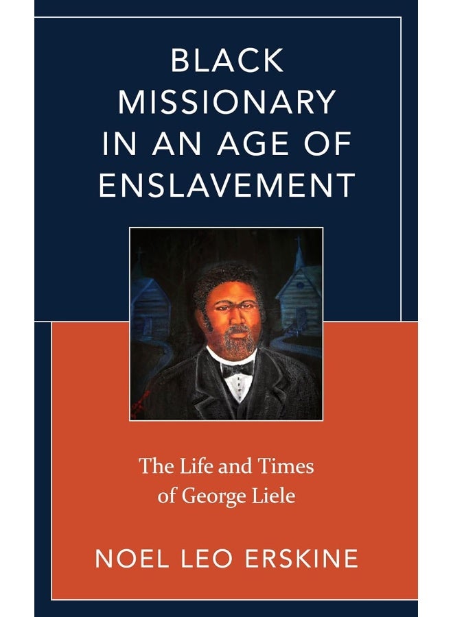 Black Missionary in an Age of Enslavement: The Life and Times of George Liele 