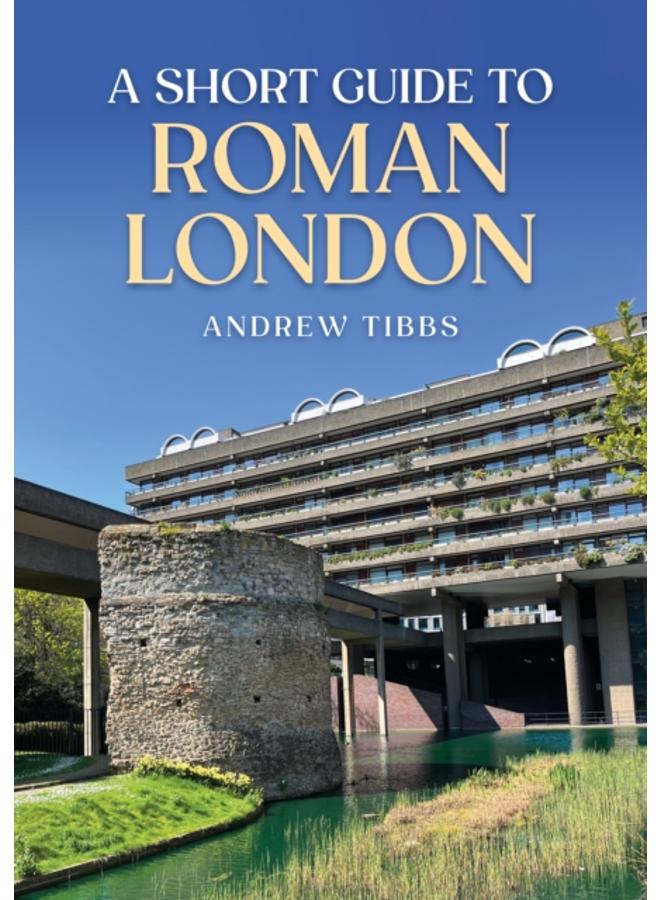 A Short Guide to Roman London 