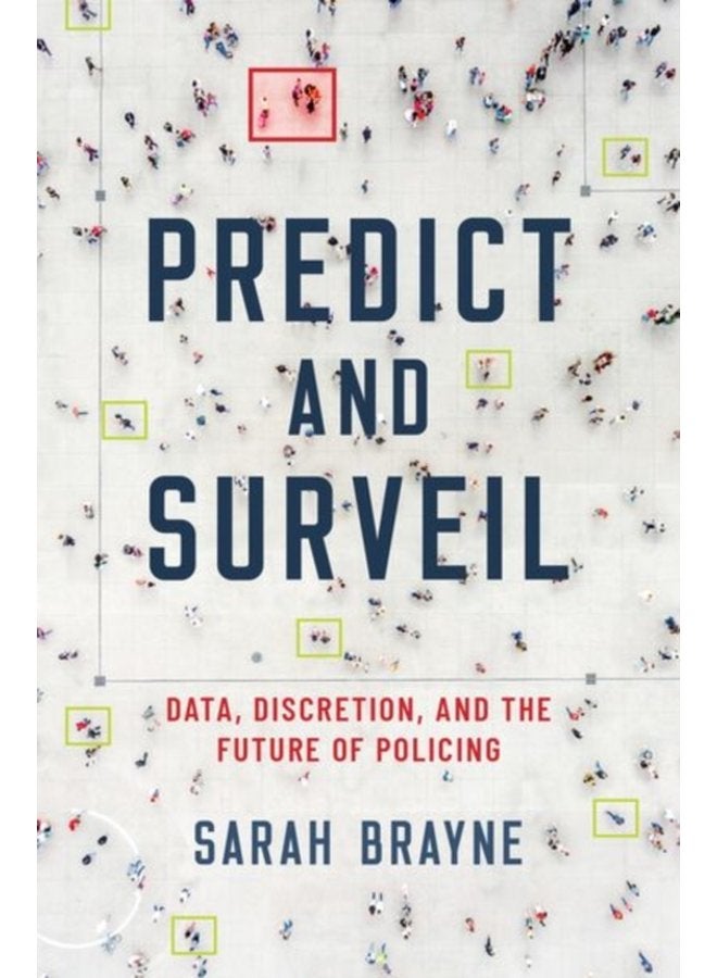 Predict and Surveil Data Discretion and the Future of Policing - Hardback