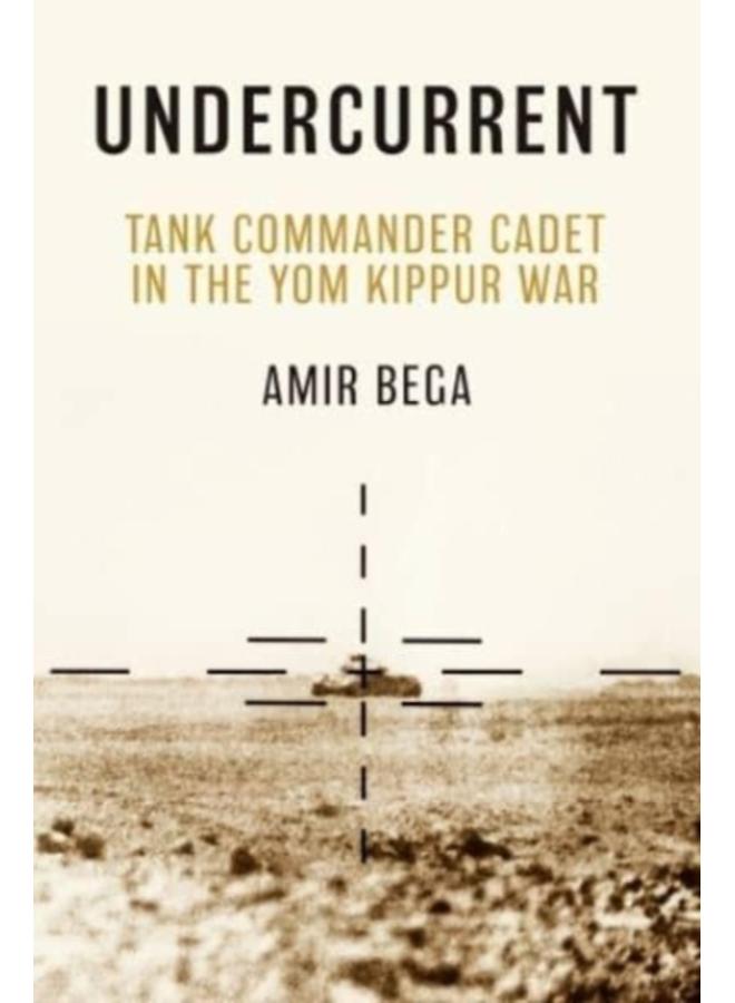 Undercurrent : Tank Commander Cadet in the Yom Kippur War