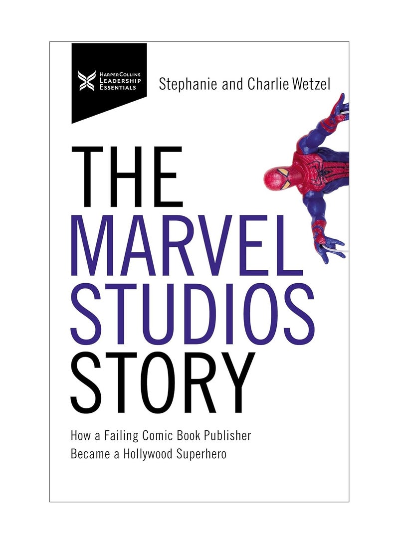 The Marvel Studios Story How A Failing Comic Book Publisher Became A Hollywood Superhero Paperback 