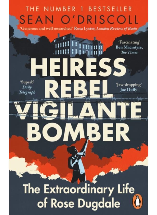Heiress, Rebel, Vigilante, Bomber : The Extraordinary Life of Rose Dugdale 