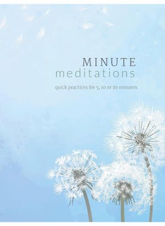 Minute Meditations: Quick Practices for 5, 10 or 20 Minutes 