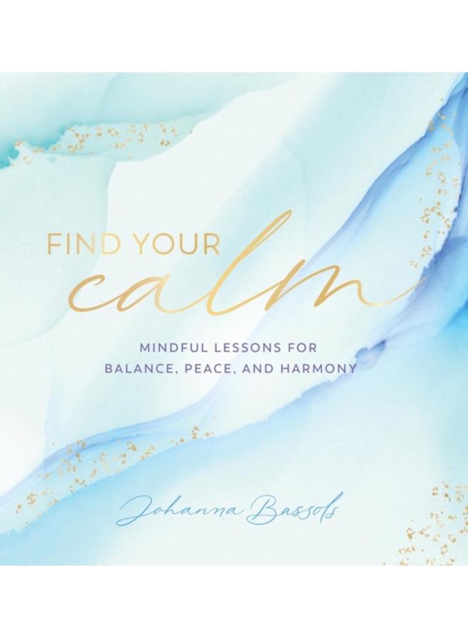 Find Your Calm : Mindful Lessons for Balance, Peace, and Harmony Volume 5 