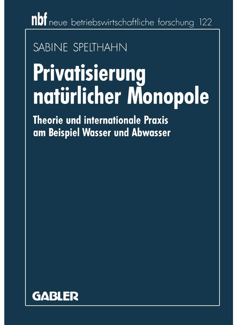Privatisierung natürlicher Monopole: Theorie und internationale Praxis am Beispiel Wasser und Abwasser 