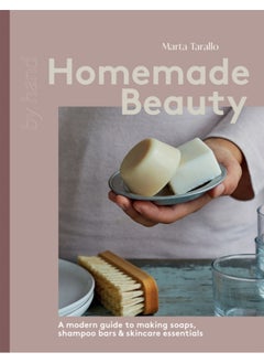 Homemade Beauty : A Modern Guide to Making Soaps, Shampoo Bars & Skincare Essentials 