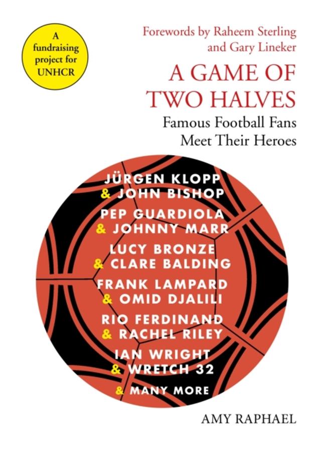 A Game of Two Halves : Famous Football Fans Meet Their Heroes 