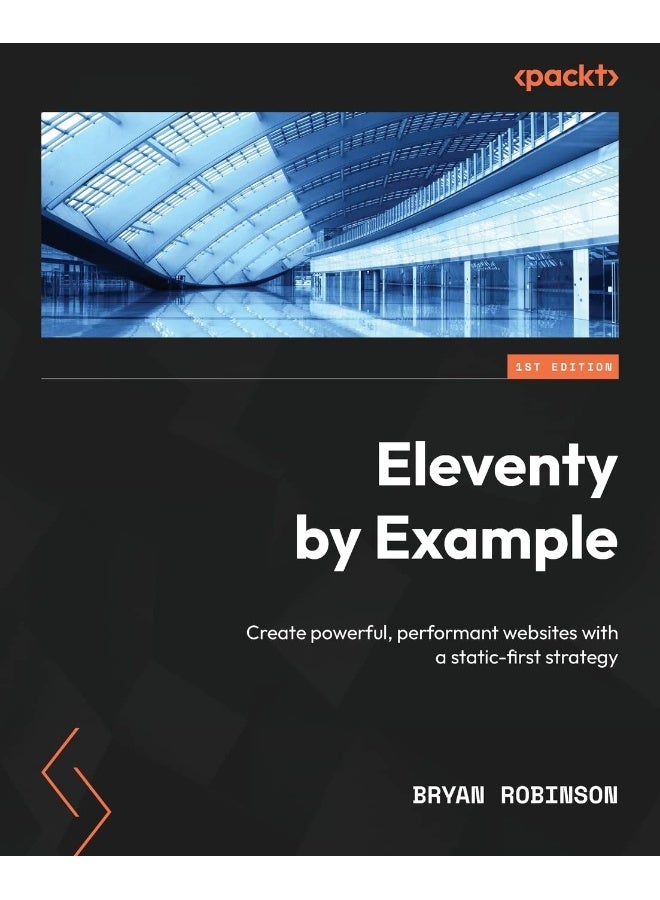 Packt Eleventy by Example: Create powerful, performant websites with a static-first strategy