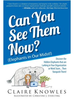 Can You See Them Now? (Elephants in Our Midst!): Discover the Hidden Elephants that are Lurking in Your Organization or Work Team... Then Vanquish Them!