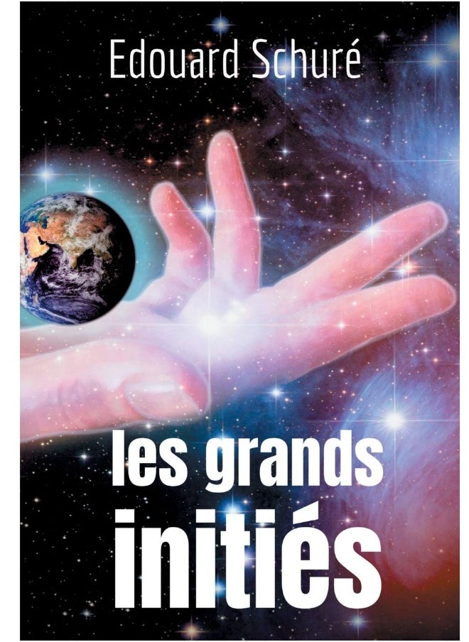 Les Grands Initiés: Esquisse de l'histoire secrète des religions : Rama, Krishna, Hermès, Orphée, Pythagore, Platon, Jésus 