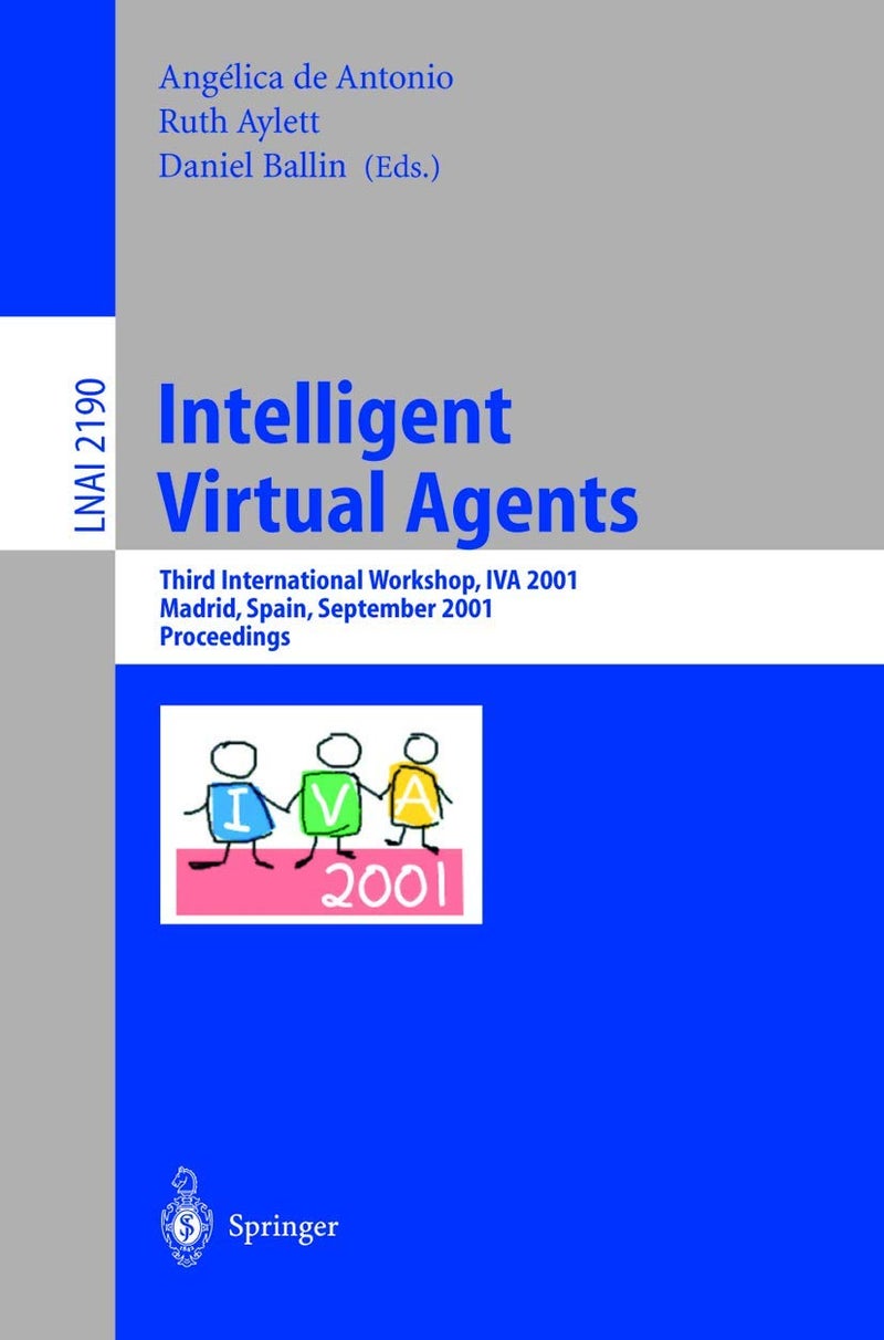 Intelligent Virtual Agents: Third International Workshop, IVA 2001, Madrid, Spain, September 10-11, 2001. Proceedings