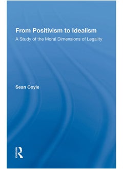 From Positivism to Idealism: A Study of the Moral Dimensions of Legality 