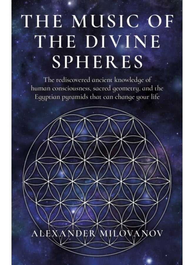 Music of the Divine Spheres The The rediscovered ancient knowledge of human consciousness sacred geometry and the Egyptian pyramids that can change your life - Paperback