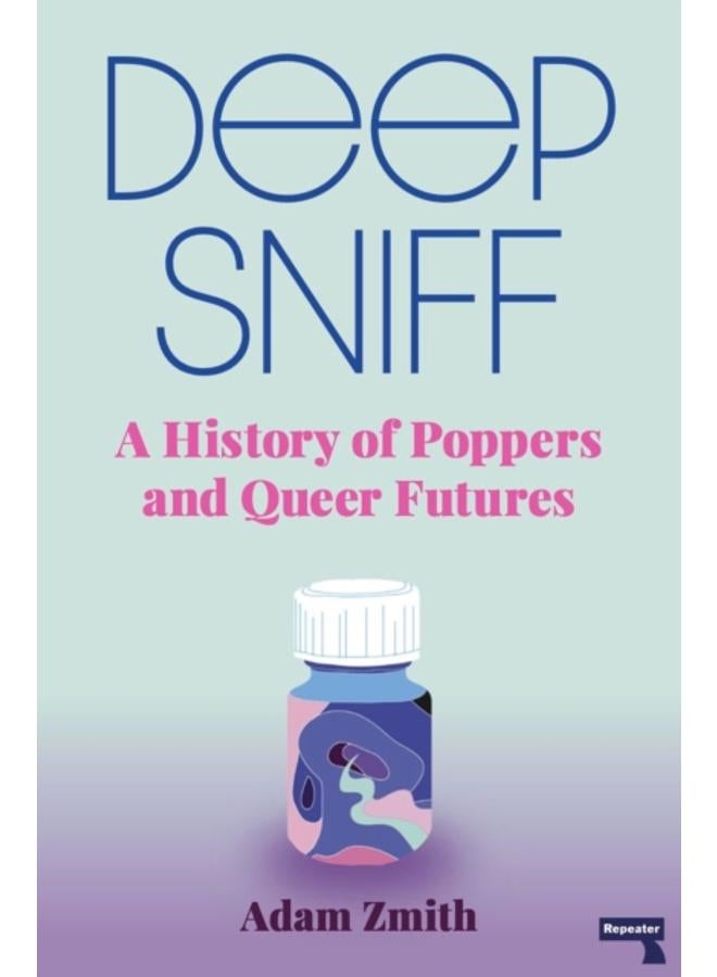 Deep Sniff : A History of Poppers and Queer Futures 