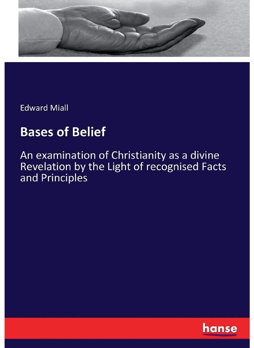 Bases of Belief: An examination of Christianity as a divine Revelation by the Light of recognised Facts and Principles  - Image 1
