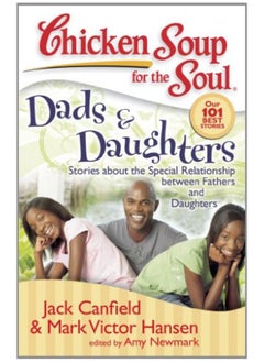 Chicken Soup for the Soul: Dads & Daughters: Stories about the Special Relationship between Fathers 