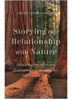 Storying Our Relationship with Nature: Educating the Heart and Cultivating Courage Amidst the Climate Crisis  - Image 1