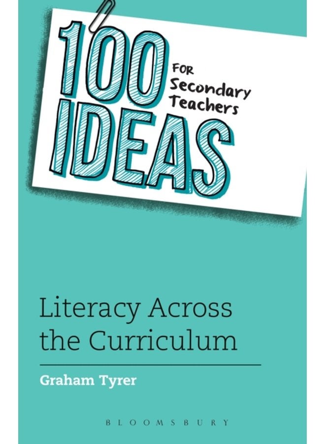 100 Ideas for Secondary Teachers Literacy Across the Curriculum - Paperback