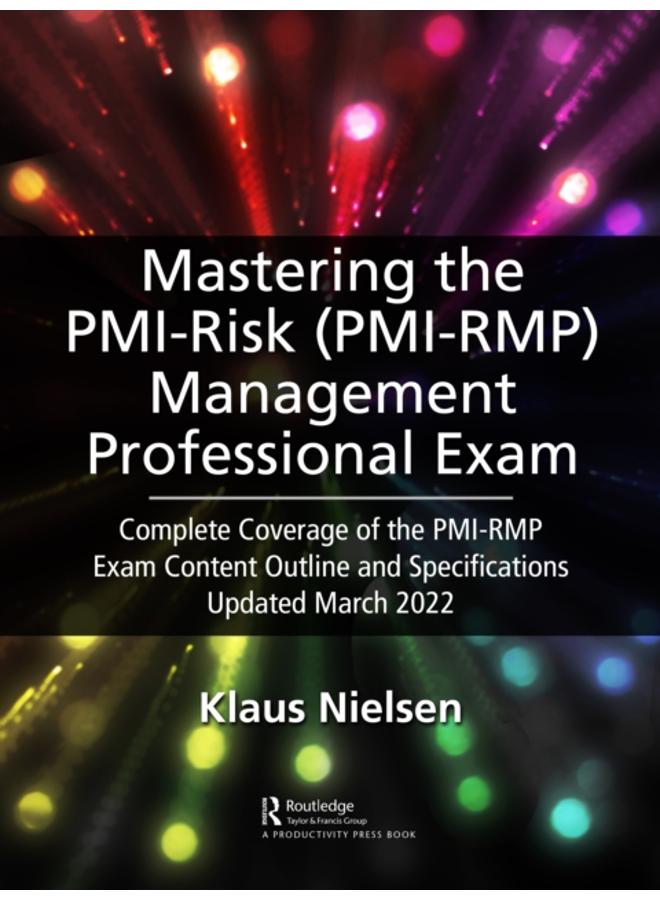 Mastering the PMI Risk Management Professional (PMI-RMP) Exam : Complete Coverage of the PMI-RMP Exam Content Outline and Specifications Updated March 2022 