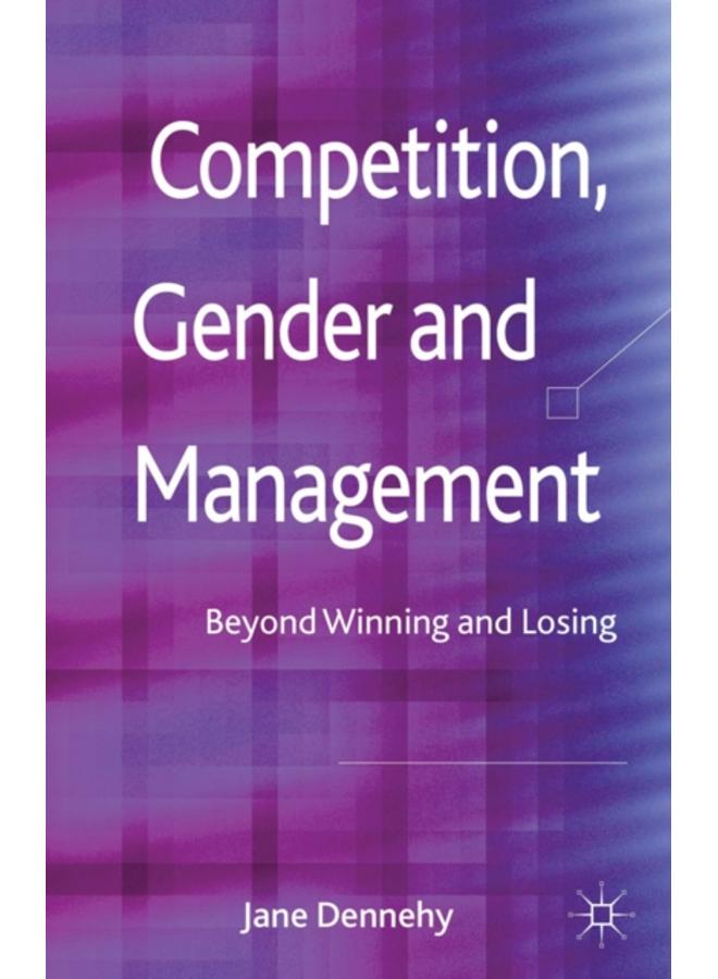 Competition, Gender and Management : Beyond Winning and Losing