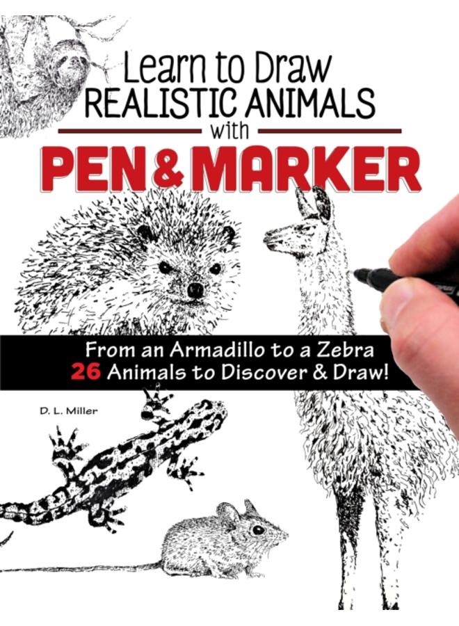 Learn to Draw Realistic Animals with Pen & Marker : From an Armadillo to a Zebra...26 Animals to Discover & Draw! 