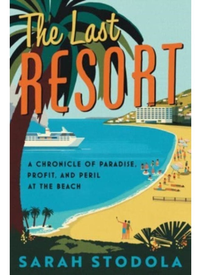 The Last Resort A Chronicle of Paradise Profit and Peril at the Beach - Paperback