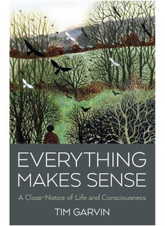 Everything Makes Sense - A Close-Notice of Life and Consciousness 