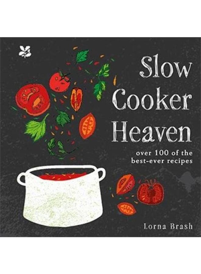 Slow Cooker Heaven : Over 100 of the Best-Ever Recipes