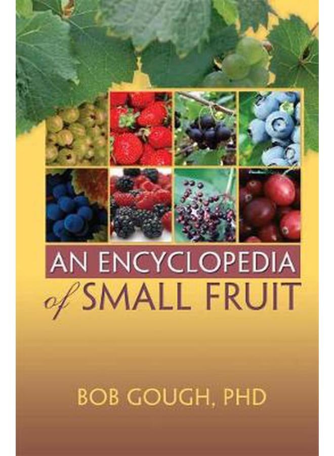 An Encyclopedia of Small Fruit