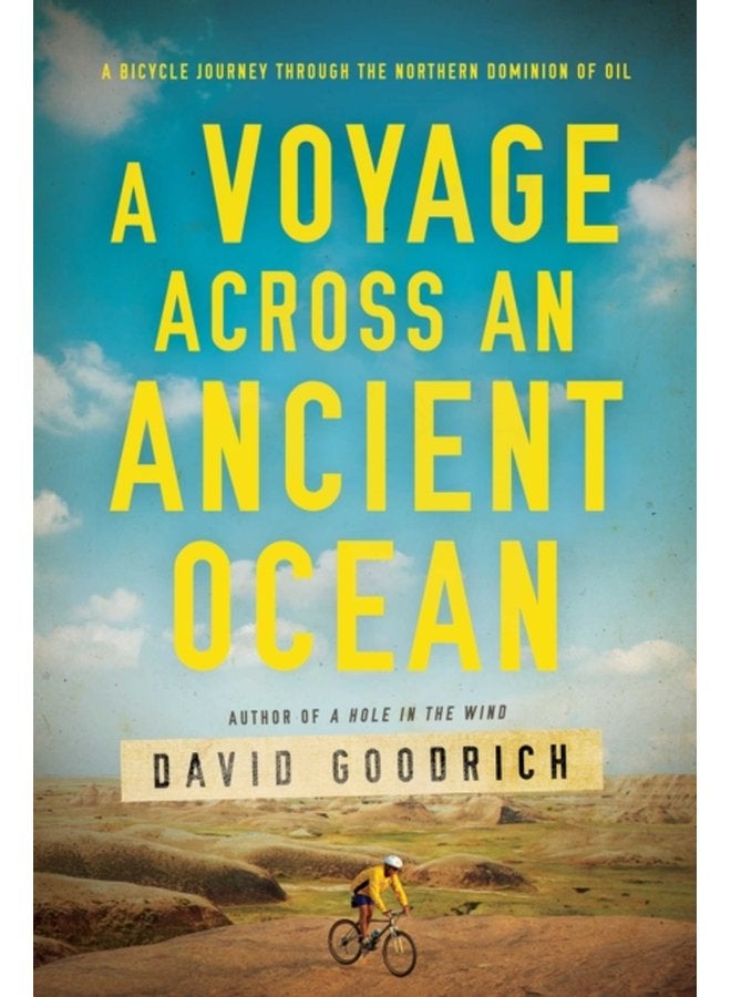A Voyage Across an Ancient Ocean A Bicycle Journey Through the Northern Dominion of Oil - Hardback