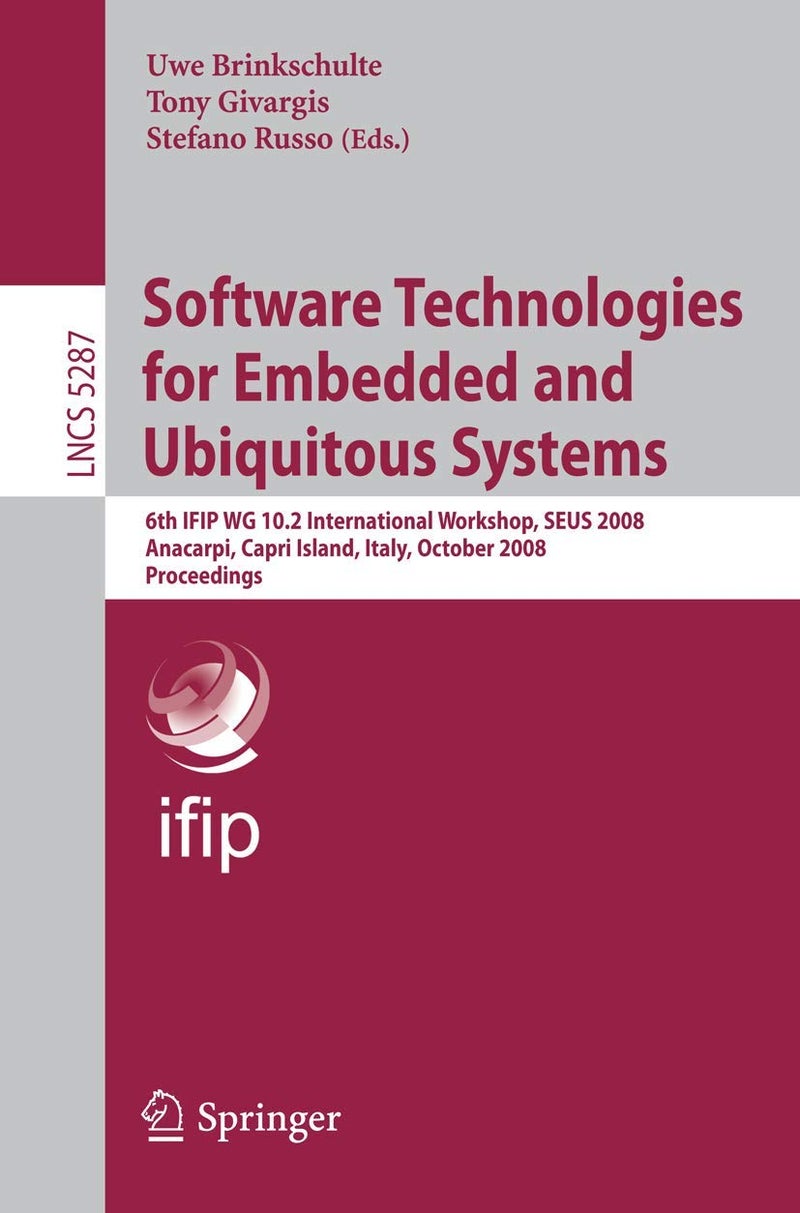 Software Technologies for Embedded and Ubiquitous Systems: 6th IFIP WG 10.2 International Workshop, SEUS 2008, Anacarpi, Capri Island, Italy, October 