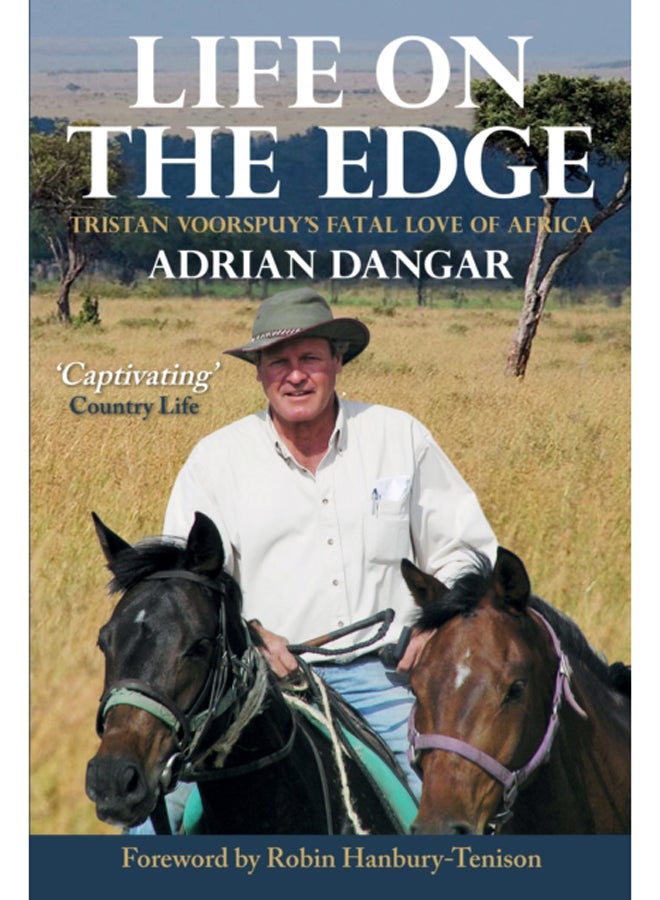 Life on the Edge : Tristan Voorspuy's Fatal Love of Africa