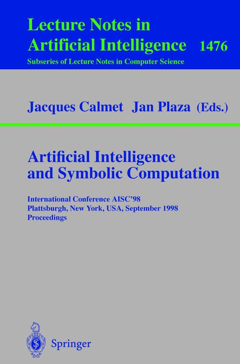 Springer Artificial Intelligence and Symbolic Computation: International Conference AISC'98, Plattsburgh, New York, USA, September 16-18, 1998, Proceedings
