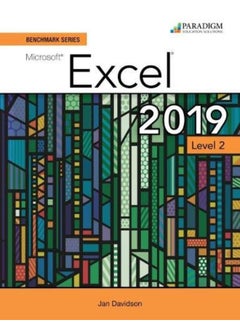 Benchmark Series: Microsoft Excel 2019 Level 2: Text + Review and Assessments Workbook 