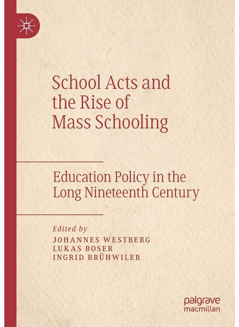 School Acts and the Rise of Mass Schooling: Education Policy in the Long Nineteenth Century 