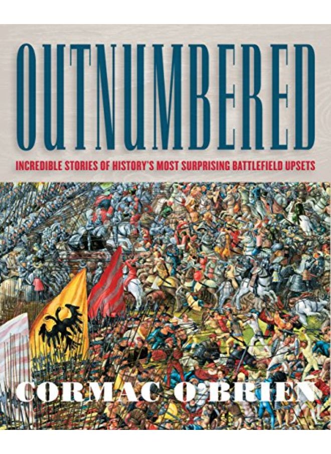 Outnumbered: Incredible Stories of History's Most Surprising Battlefield Upsets 