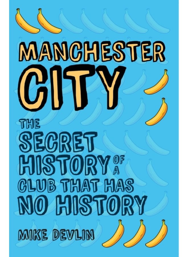 Manchester City The Secret History of a Club That Has No History - Paperback