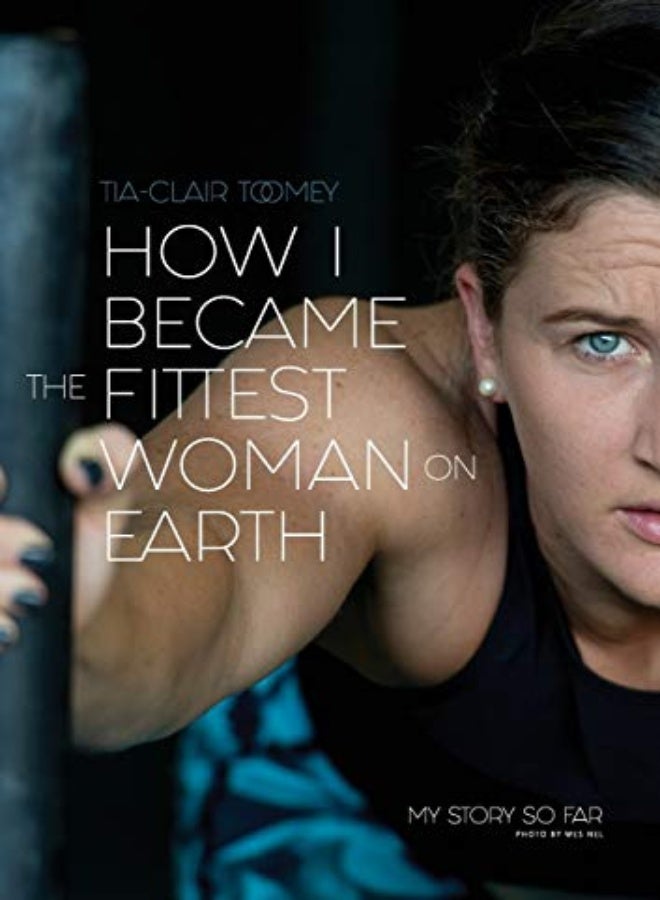 How I Became The Fittest Woman On Earth My Story So Far by Toomey, Tia-Clair Paperback