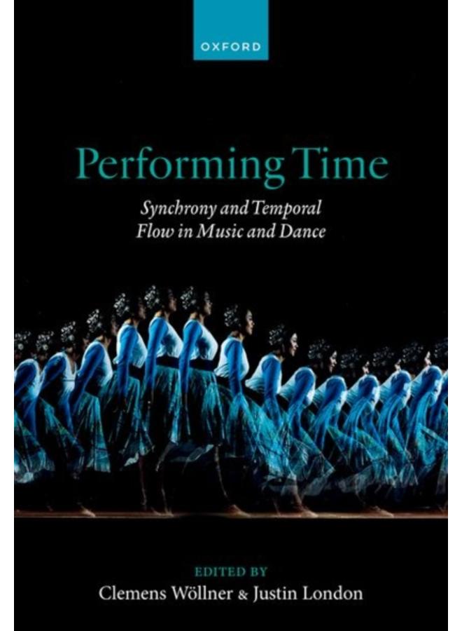 Performing Time : Synchrony and Temporal Flow in Music and Dance