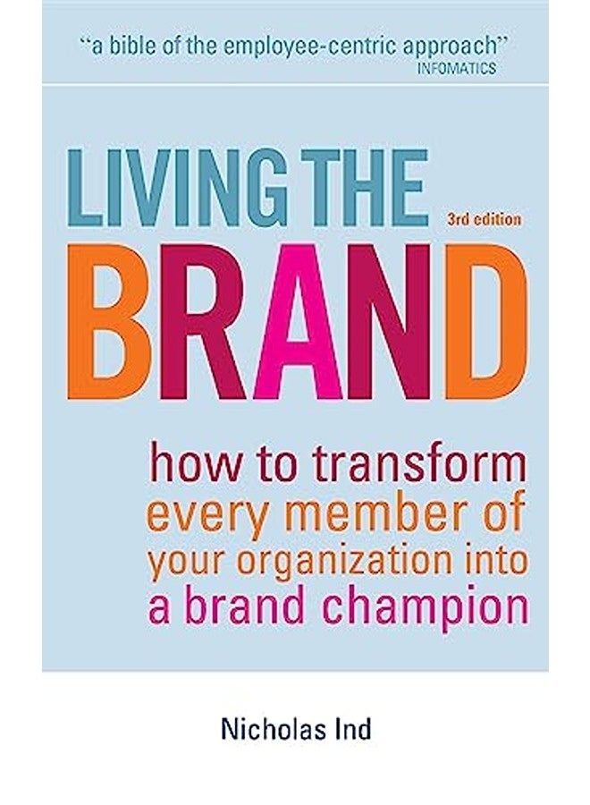 Living the Brand: How to Transform Every Member of Your Organization into a Brand Champion