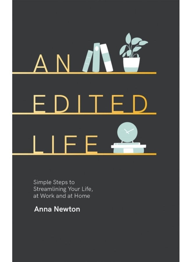 An Edited Life Simple Steps to Streamlining your Life at Work and at Home - Hardback