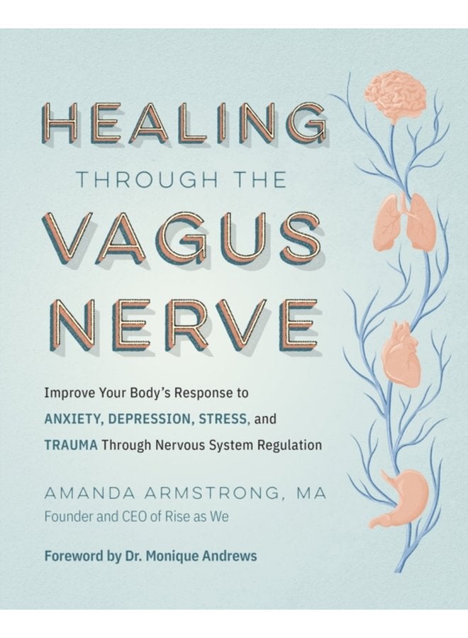Healing Through the Vagus Nerve Improve Your Body s Response to Anxiety Depression Stress and Trauma Through Nervous System Regulation - Paperback