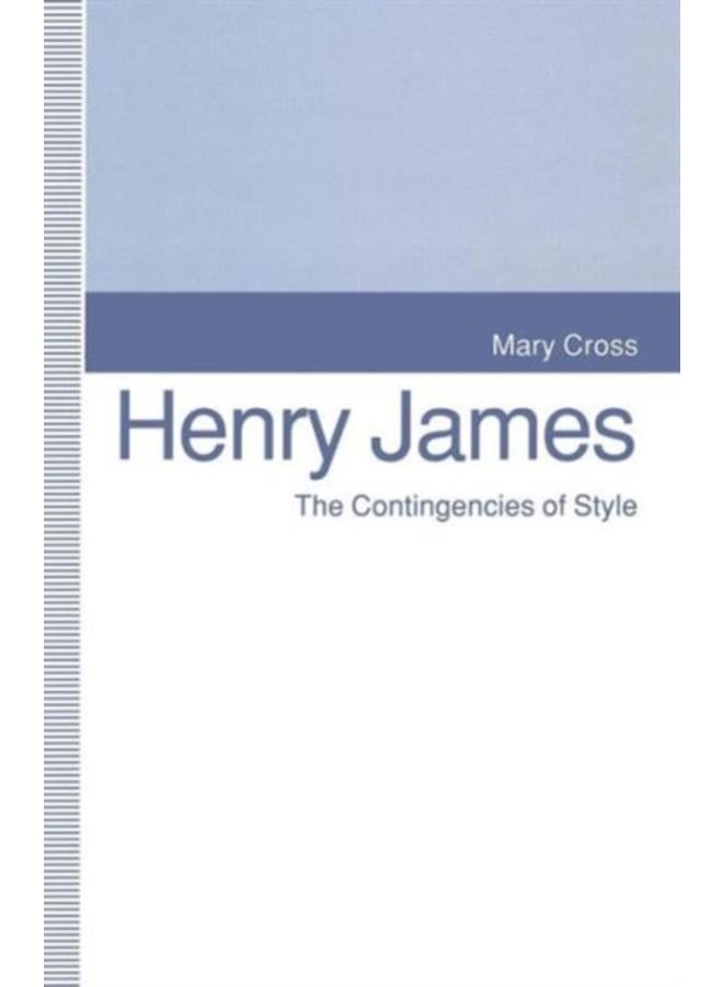 Henry James : The Contingencies of Style