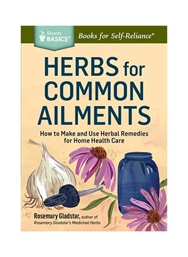 Herbs for Common Ailments: How to Make and Use Herbal Remedies for Home Health Care. a Storey Basics(r) Title