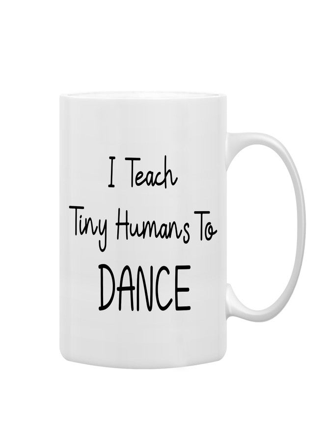 QASHWEY I Teach Tiny Humans to Dance Coffee Mugs Mug, Dance Teacher Appreciation Gifts,Thank You DanceTeacher Gifts, Best DanceTeacher Gift Double Side Printed Ceramic Mug Cup 11 Ounce - Image 1